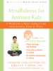 Mindfulness_for_Anxious_Kids__A_Workbook_to_Help_Children_Cope_with_Anxiety__Stress__and_Worry