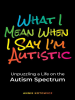 What_I_Mean_When_I_Say_I_m_Autistic