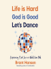 Life_Is_Hard__God_Is_Good__Let_s_Dance