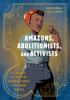 Amazons__abolitionists__and_activists
