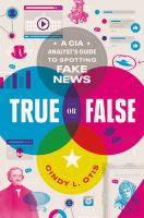True_or_False__A_CIA_Analyst_s_Guide_to_Spotting_Fake_News