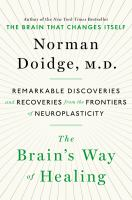 The_Brain_s_Way_of_Healing__Remarkable_Discoveries_and_Recoveries_from_the_Frontiers_of_Neuroplasticity