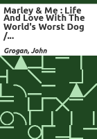 Marley___me___life_and_love_with_the_world_s_worst_dog___John_Grogan