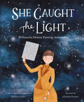 She_Caught_the_Light__Williamina_Stevens_Fleming__Astronomer
