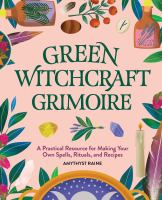 Green_witchcraft_grimoire___practical_resource_for_making_your_own_spells__rituals__and_recipes